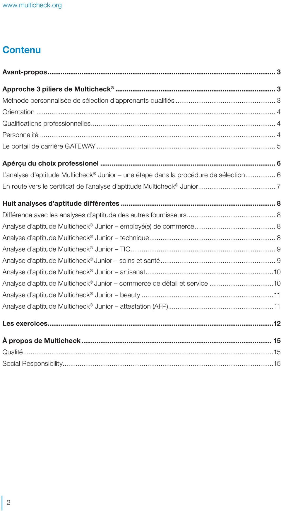 .. 6 En route vers le certificat de l analyse d aptitude Multicheck Junior... 7 Huit analyses d aptitude différentes... 8 Différence avec les analyses d aptitude des autres fournisseurs.