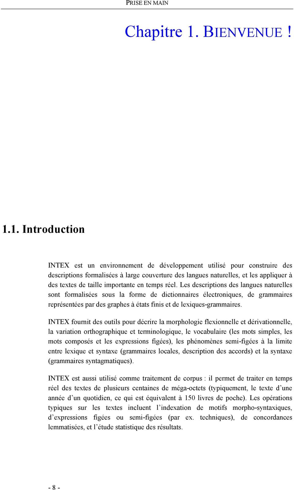 1. Introduction INTEX est un environnement de développement utilisé pour construire des descriptions formalisées à large couverture des langues naturelles, et les appliquer à des textes de taille