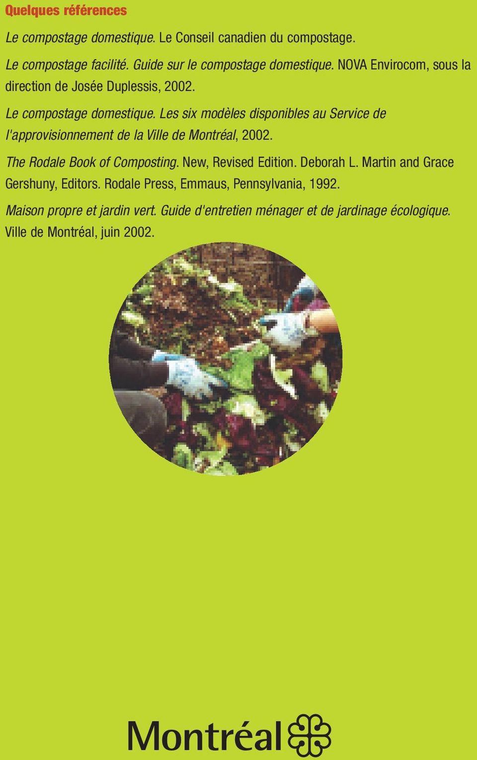 Les six modèles disponibles au Service de l'approvisionnement de la Ville de Montréal, 2002. The Rodale Book of Composting.