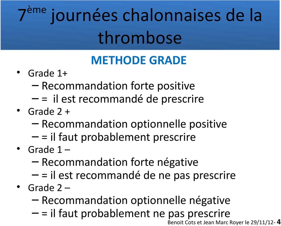 Recommandation forte négative = il est recommandé de ne pas prescrire Grade 2 Recommandation