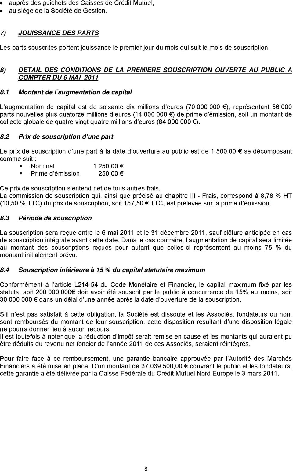 8) DETAIL DES CONDITIONS DE LA PREMIERE SOUSCRIPTION OUVERTE AU PUBLIC A COMPTER DU 6 MAI 2011 8.