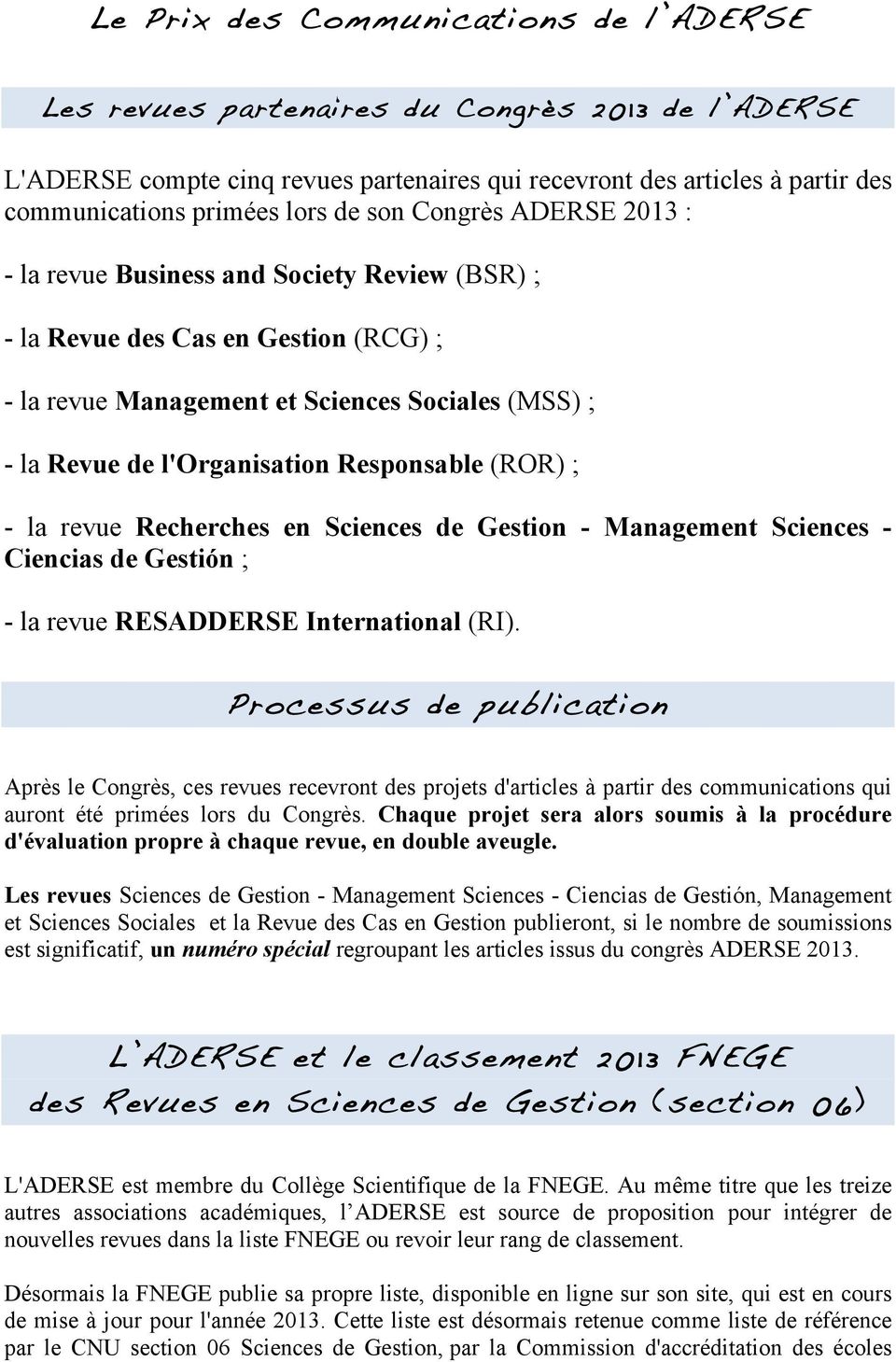 Responsable (ROR) ; - la revue Recherches en Sciences de Gestion - Management Sciences - Ciencias de Gestión ; - la revue RESADDERSE International (RI).
