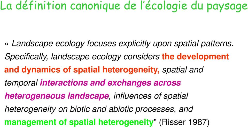 Specifically, landscape ecology considers the development and dynamics of spatial heterogeneity,