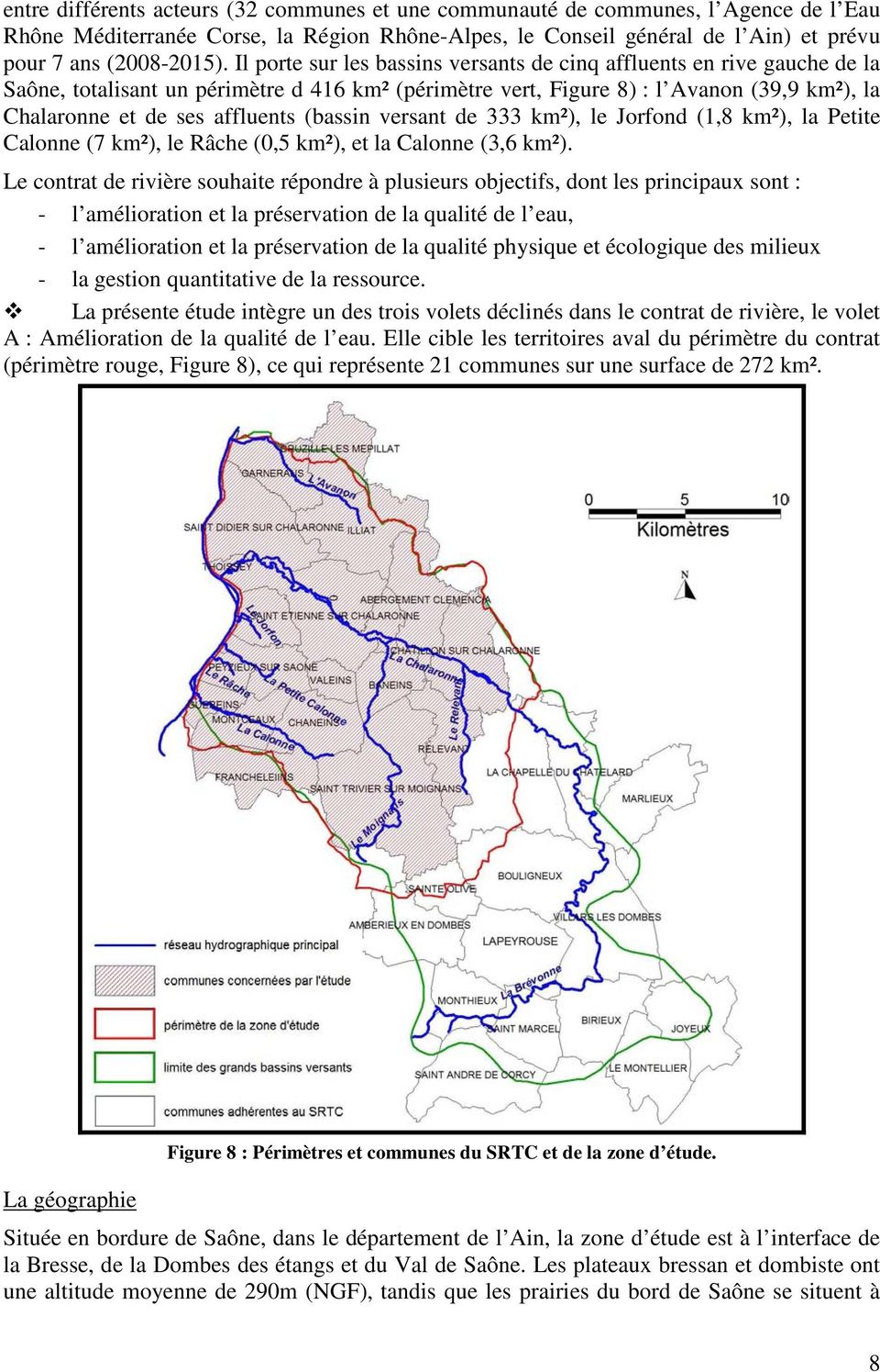 (bassin versant de 333 km²), le Jorfond (1,8 km²), la Petite Calonne (7 km²), le Râche (0,5 km²), et la Calonne (3,6 km²).