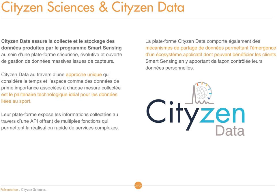 Cityzen Data au travers d une approche unique qui considère le temps et l espace comme des données de prime importance associées à chaque mesure collectée est le partenaire technologique idéal pour