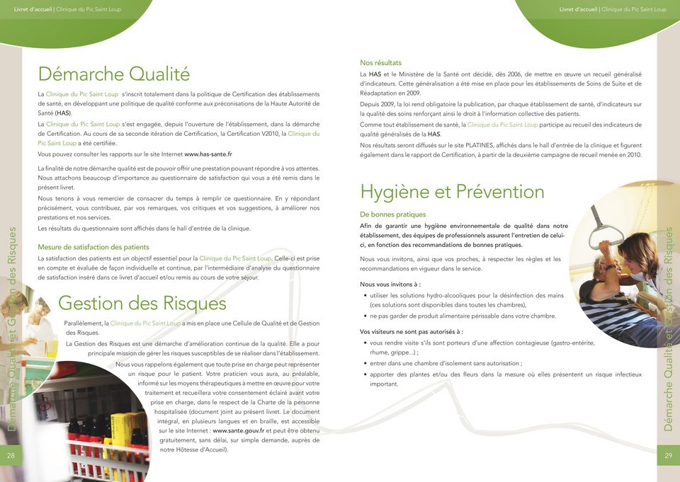 Au cours de sa seconde itération de Certification, la Certification V2010, la Clinique du Pic Saint Loup a été certifiée. Vous pouvez consulter les rapports sur le site Internet www.has-sante.
