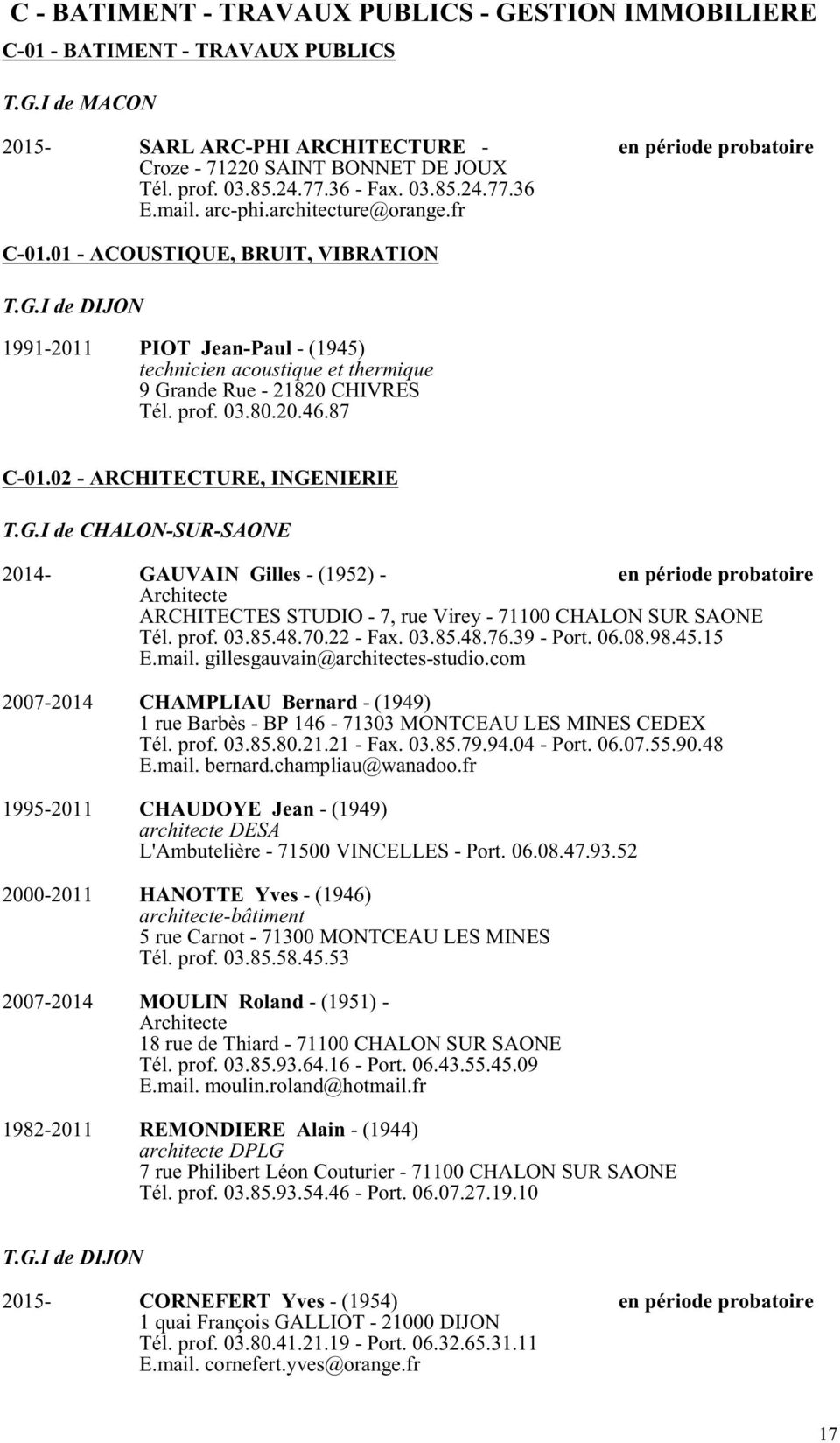 01 - ACOUSTIQUE, BRUIT, VIBRATION 1991-2011 PIOT Jean-Paul - (1945) technicien acoustique et thermique 9 Grande Rue - 21820 CHIVRES Tél. prof. 03.80.20.46.87 C-01.