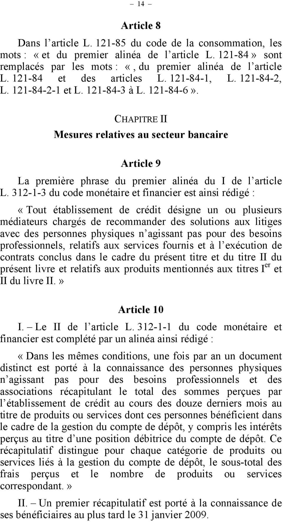 CHAPITRE II Mesures relatives au secteur bancaire Article 9 La première phrase du premier alinéa du I de l article L.