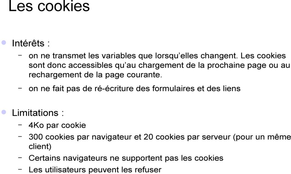 on ne fait pas de ré-écriture des formulaires et des liens Limitations : 4Ko par cookie 300 cookies par