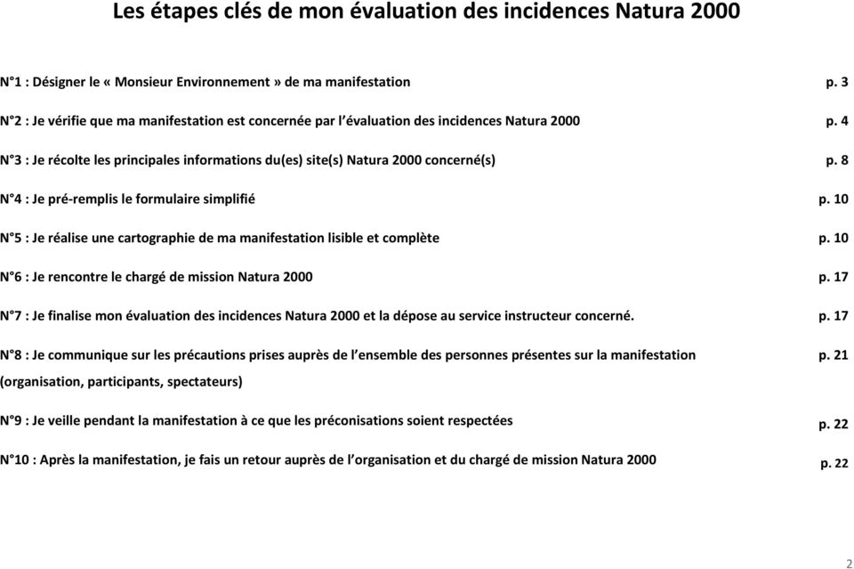 manifestation lisible et complète N 6 : Je rencontre le chargé de mission Natura 2000 N 7 : Je finalise mon évaluation des incidences Natura 2000 et la dépose au service instructeur concerné.