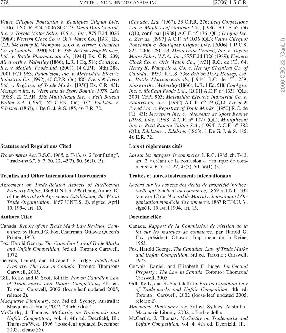 C.R. 239; Ainsworth v. Walmsley (1866), L.R. 1 Eq. 518; ConAgra, Inc. v. McCain Foods Ltd. (2001), 14 C.P.R. (4th) 288, 2001 FCT 963; Panavision, Inc. v. Matsushita Electric Industrial Co.