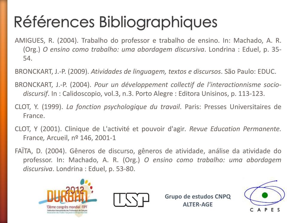 n.3. Porto Alegre : Editora Unisinos, p. 113-123. CLOT, Y. (1999). La fonction psychologique du travail. Paris: Presses Universitaires de France. CLOT, Y (2001).