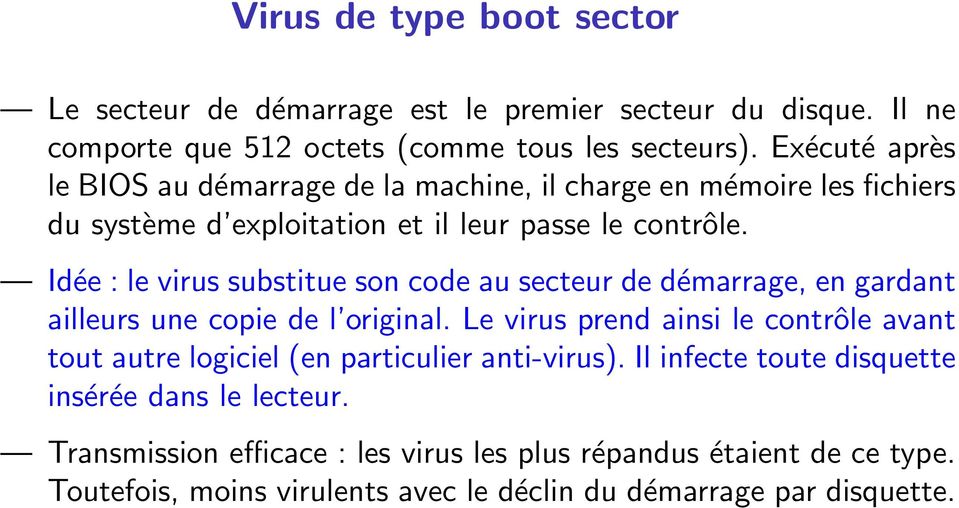 Idée : le virus substitue son code au secteur de démarrage, en gardant ailleurs une copie de l original.