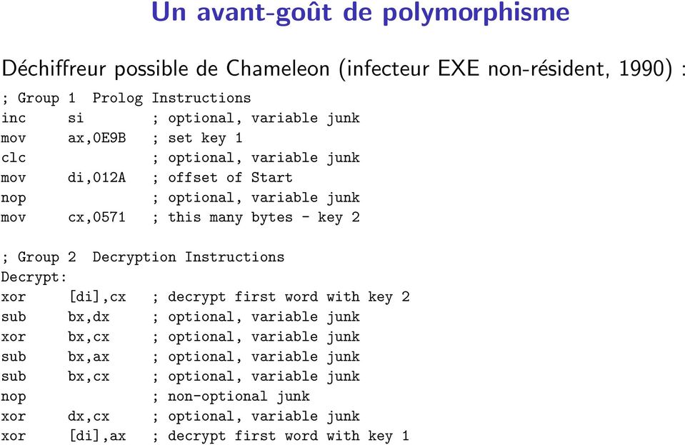 Group 2 Decryption Instructions Decrypt: xor [di],cx ; decrypt first word with key 2 sub bx,dx ; optional, variable junk xor bx,cx ; optional, variable junk sub