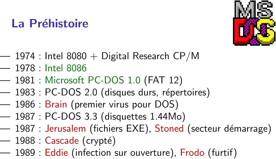 0 (disques durs, répertoires) 1986 : Brain (premier virus pour DOS) 1987 : PC-DOS 3.