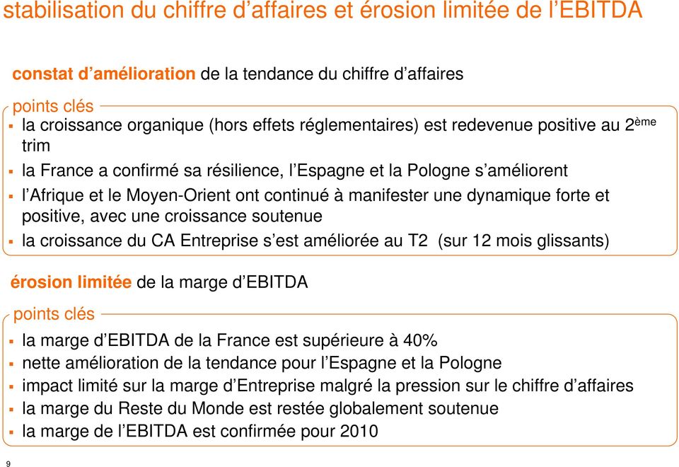 une croissance soutenue la croissance du CA Entreprise s est améliorée au T2 (sur 12 mois glissants) érosion limitée de la marge d EBITDA points clés la marge d EBITDA de la France est supérieure à