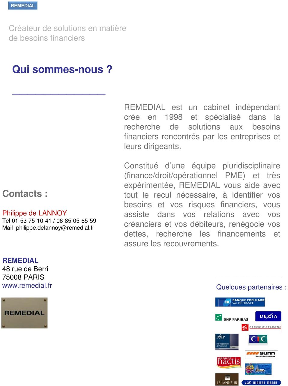 Contacts : Philippe de LANNOY Tel 01-53-75-10-41 / 06-85-05-65-59 Mail philippe.delannoy@remedial.