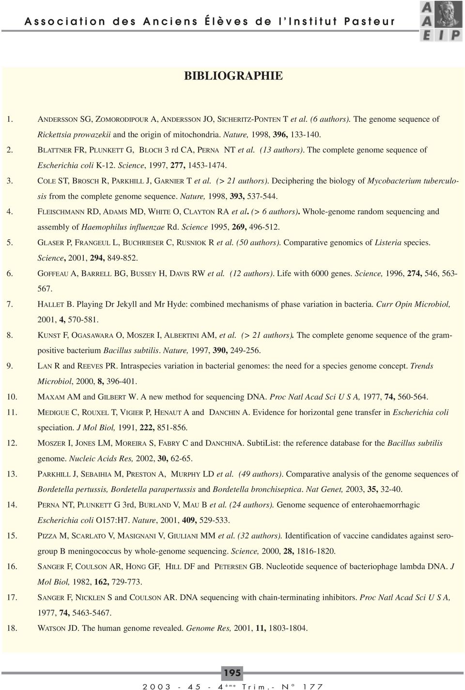 (> 21 authors). Deciphering the biology of Mycobacterium tuberculosis from the complete genome sequence. Nature, 1998, 393, 537-544. 4. FLEISCHMANN RD, ADAMS MD, WHITE O, CLAYTON RA et al.