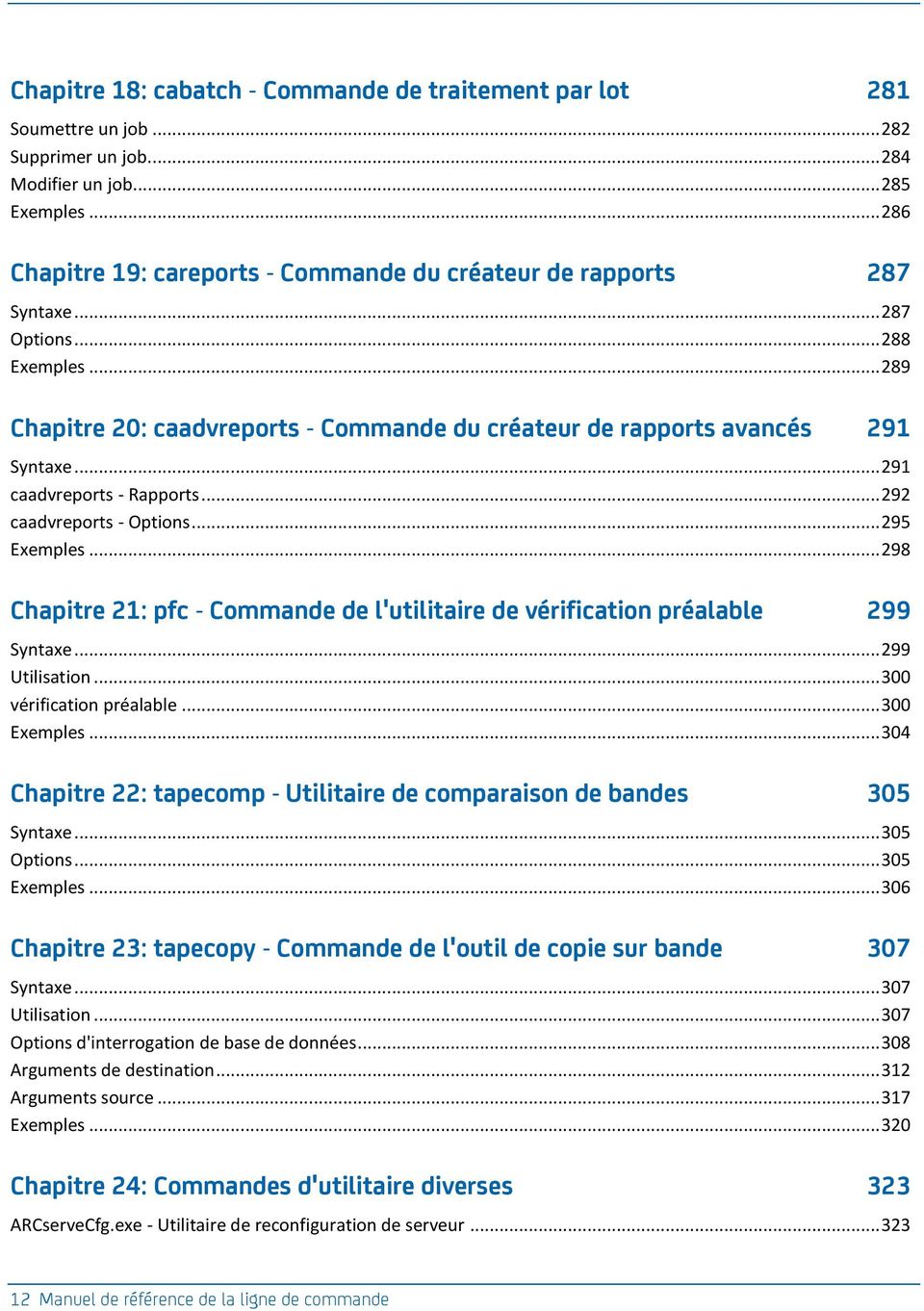 .. 291 caadvreports - Rapports... 292 caadvreports - Options... 295 Exemples... 298 Chapitre 21: pfc - Commande de l'utilitaire de vérification préalable 299 Syntaxe... 299 Utilisation.
