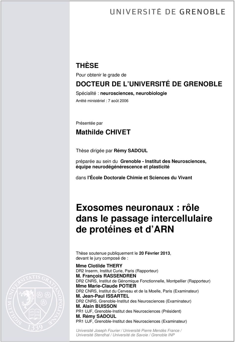 passage intercellulaire de protéines et d ARN Thèse soutenue publiquement le 20 Février 2013, devant le jury composé de : Mme Clotilde THERY DR2 Inserm, Institut Curie, Paris (Rapporteur) M.