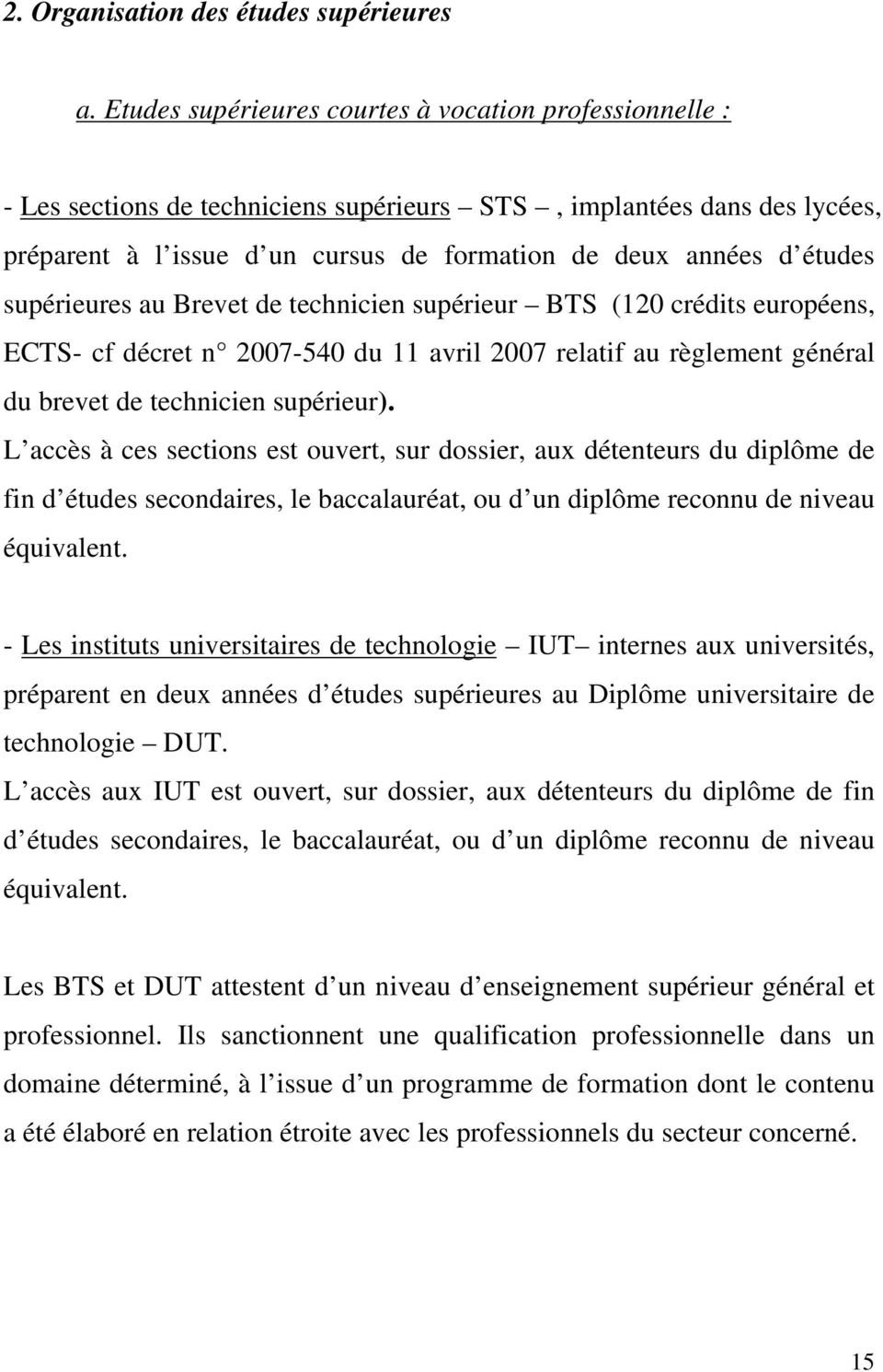 supérieures au Brevet de technicien supérieur BTS (120 crédits européens, ECTS- cf décret n 2007-540 du 11 avril 2007 relatif au règlement général du brevet de technicien supérieur).