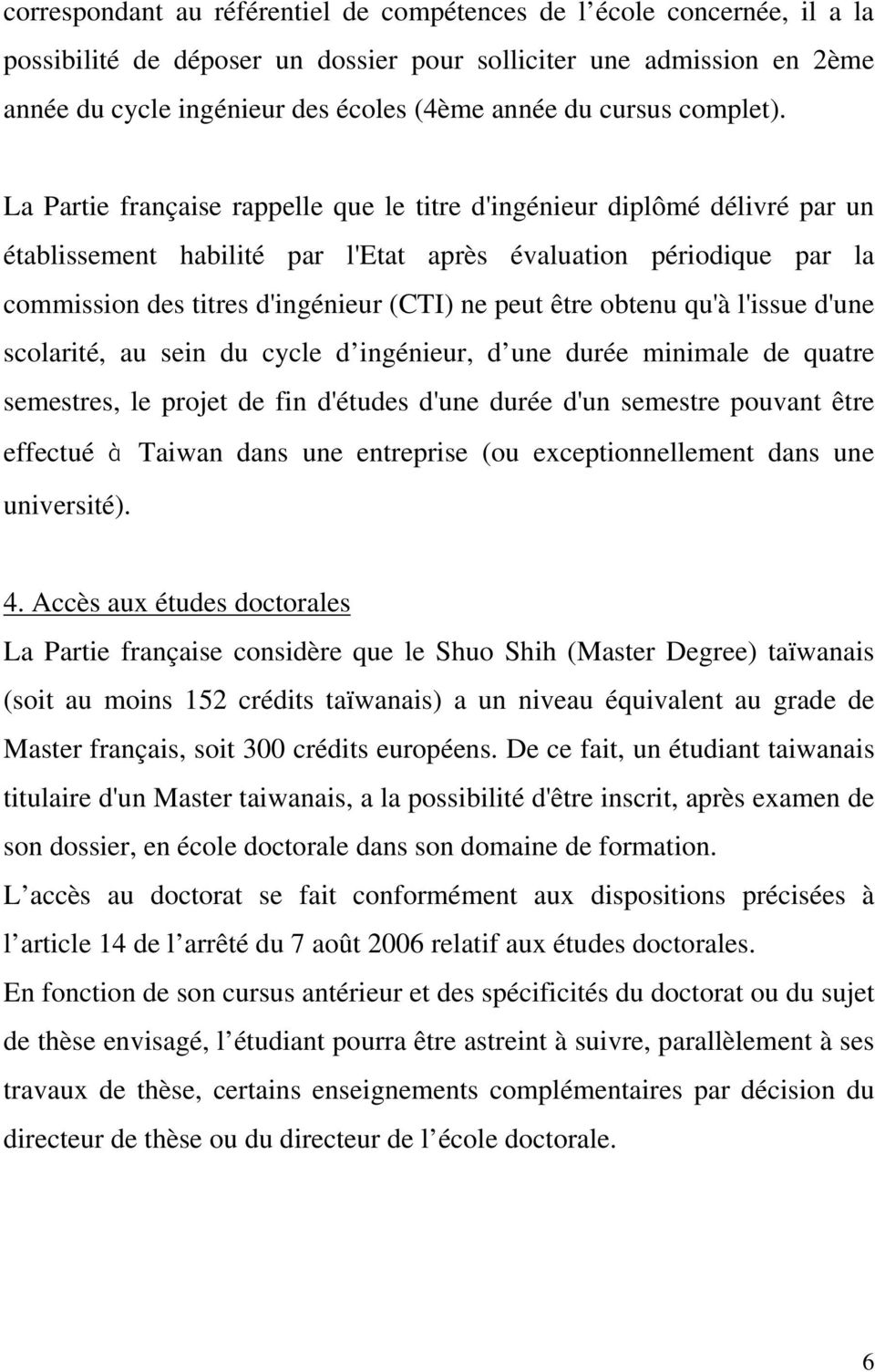 La Partie française rappelle que le titre d'ingénieur diplômé délivré par un établissement habilité par l'etat après évaluation périodique par la commission des titres d'ingénieur (CTI) ne peut être