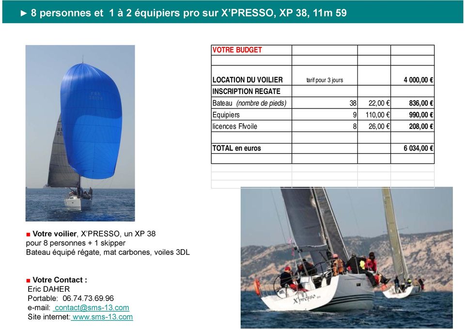 TOTAL en euros 6 034,00 Votre voilier, X PRESSO, un XP 38 pour 8 personnes + 1 skipper Bateau équipé régate,
