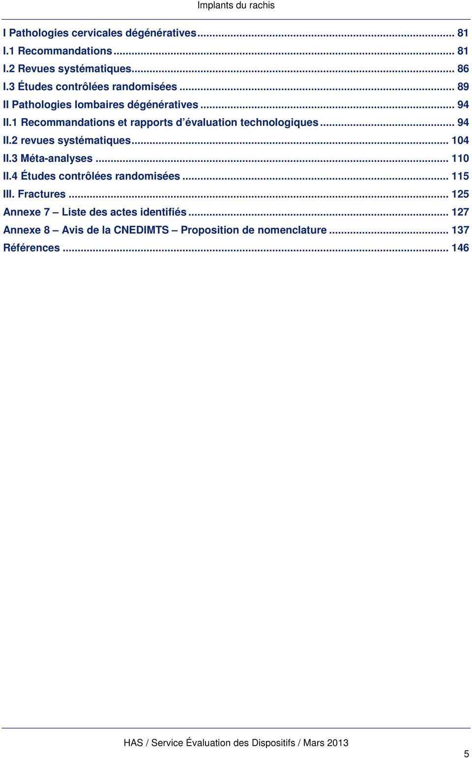 1 Recommandations et rapports d évaluation technologiques... 94 II.2 revues systématiques... 104 II.3 Méta-analyses... 110 II.