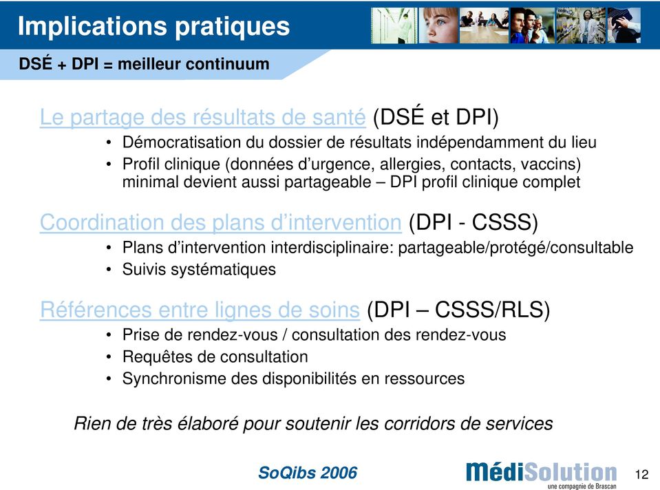 (DPI - CSSS) Plans d intervention interdisciplinaire: partageable/protégé/consultable Suivis systématiques Références entre lignes de soins (DPI CSSS/RLS) Prise de