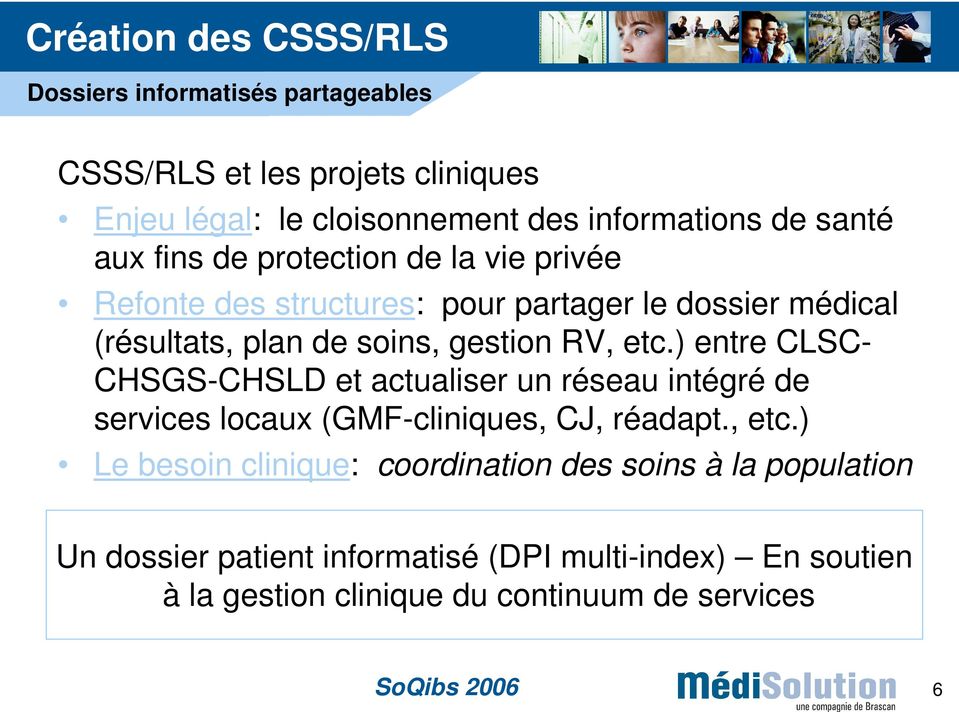 etc.) entre CLSC- CHSGS-CHSLD et actualiser un réseau intégré de services locaux (GMF-cliniques, CJ, réadapt., etc.