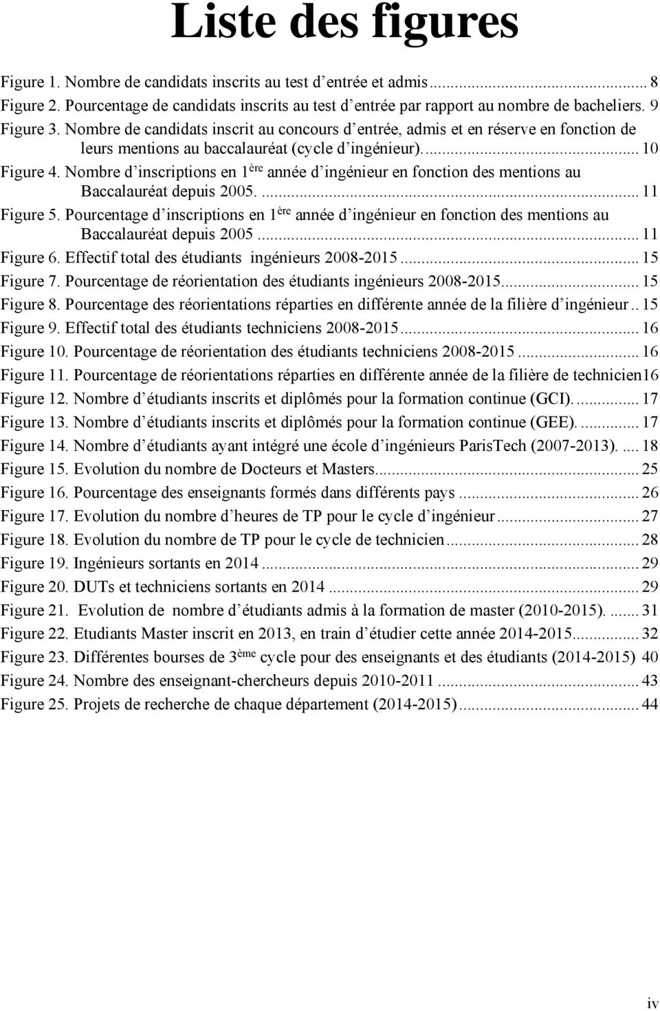 Nombre d inscriptions en 1 ère année d ingénieur en fonction des mentions au Baccalauréat depuis 2005.... 11 Figure 5.