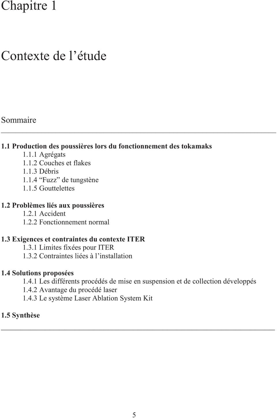 3 Exigences et contraintes du contexte ITER 1.3.1 Limites fixées pour ITER 1.3.2 Contraintes liées à l installation 1.4 