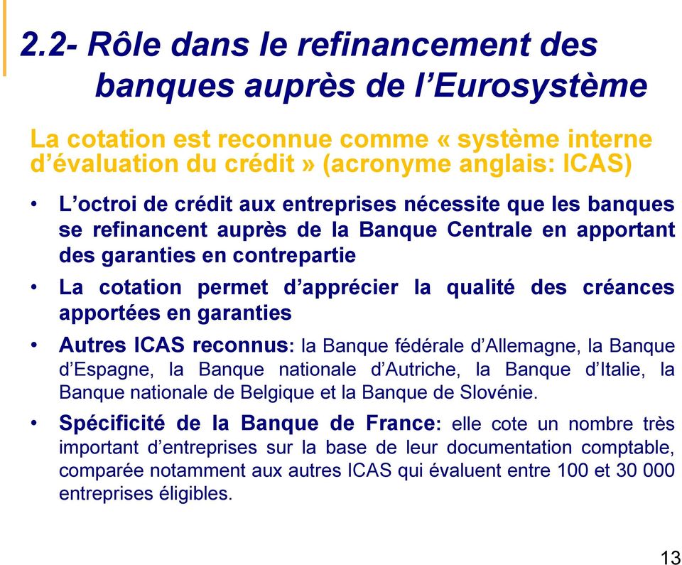 ICAS reconnus: la Banque fédérale d Allemagne, la Banque d Espagne, la Banque nationale d Autriche, la Banque d Italie, la Banque nationale de Belgique et la Banque de Slovénie.