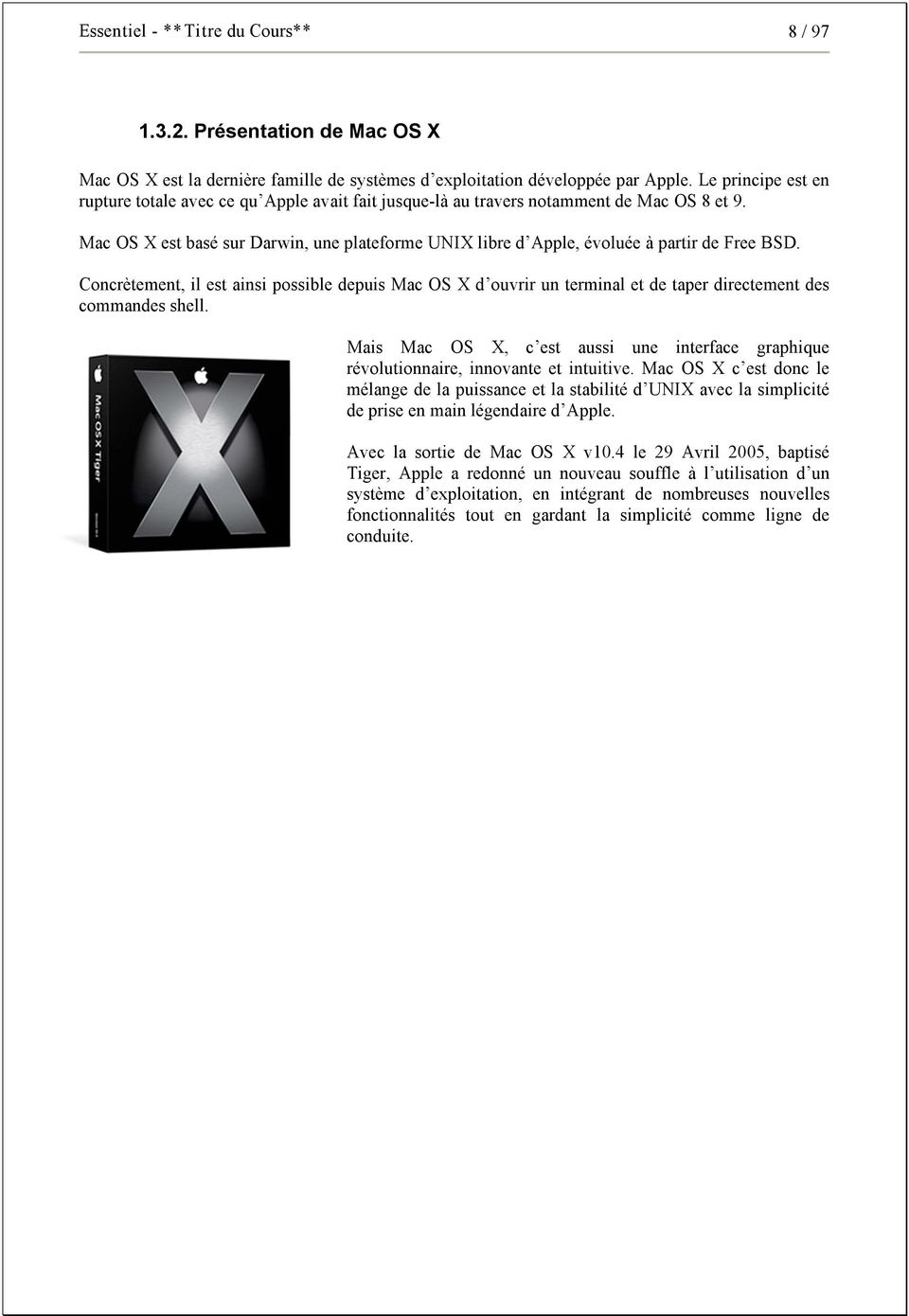 Mac OS X est basé sur Darwin, une plateforme UNIX libre d Apple, évoluée à partir de Free BSD.