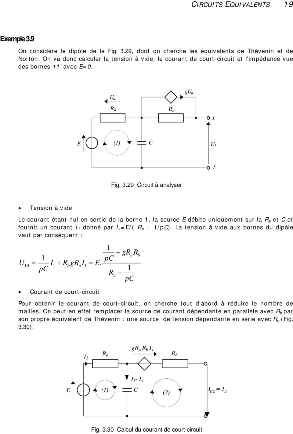 9 Circuit à analyser Tension à vide Le courant étant nul en sortie de la borne, la source E débite uniquement sur la a et C et fournit un courant I donné par I =E/( a + /pc).
