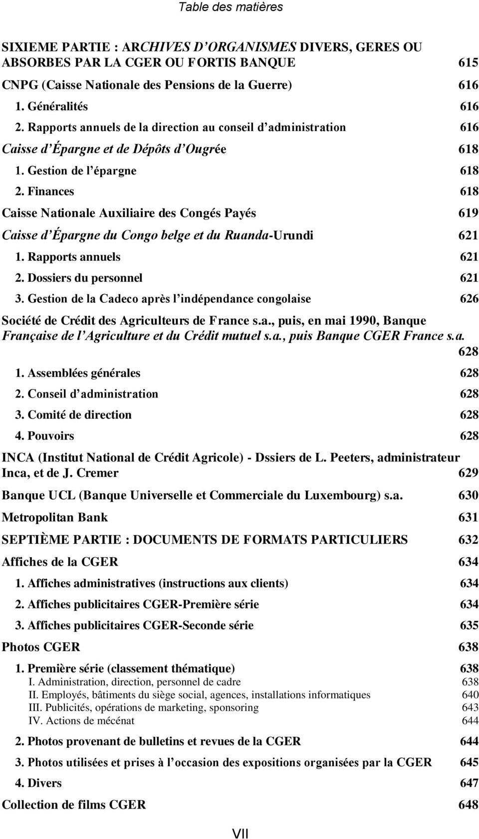 Finances 618 Caisse Nationale Auxiliaire des Congés Payés 619 Caisse d Épargne du Congo belge et du Ruanda-Urundi 621 1. Rapports annuels 621 2. Dossiers du personnel 621 3.