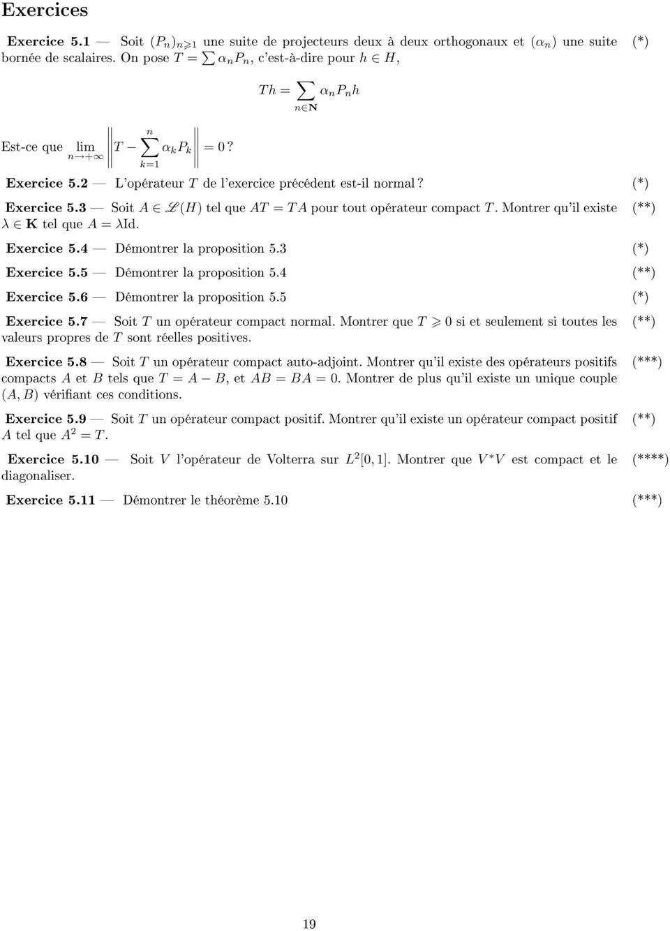 3 Soit A L (H) tel que AT = T A pour tout opérateur compact T. Montrer qu'il existe (**) λ K tel que A = λid. Exercice 5.4 Démontrer la proposition 5.3 (*) Exercice 5.5 Démontrer la proposition 5.