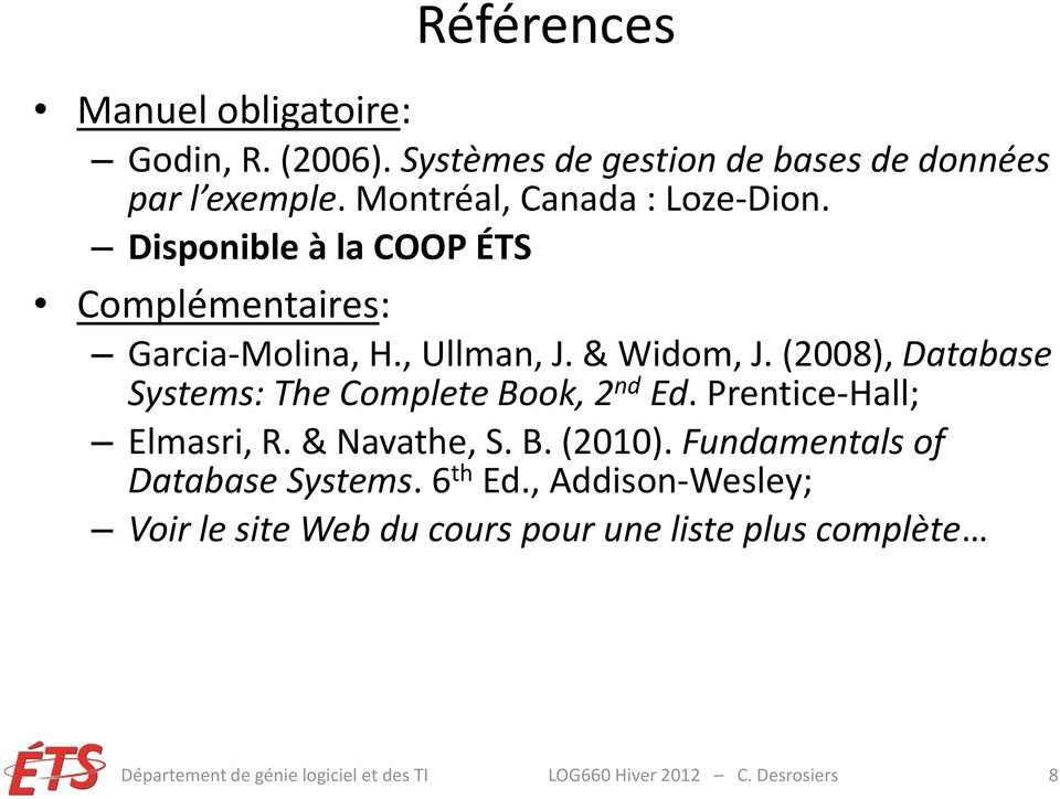 (2008), Database Systems: The Complete Book, 2 nd Ed. Prentice-Hall; Elmasri, R. & Navathe, S. B. (2010).
