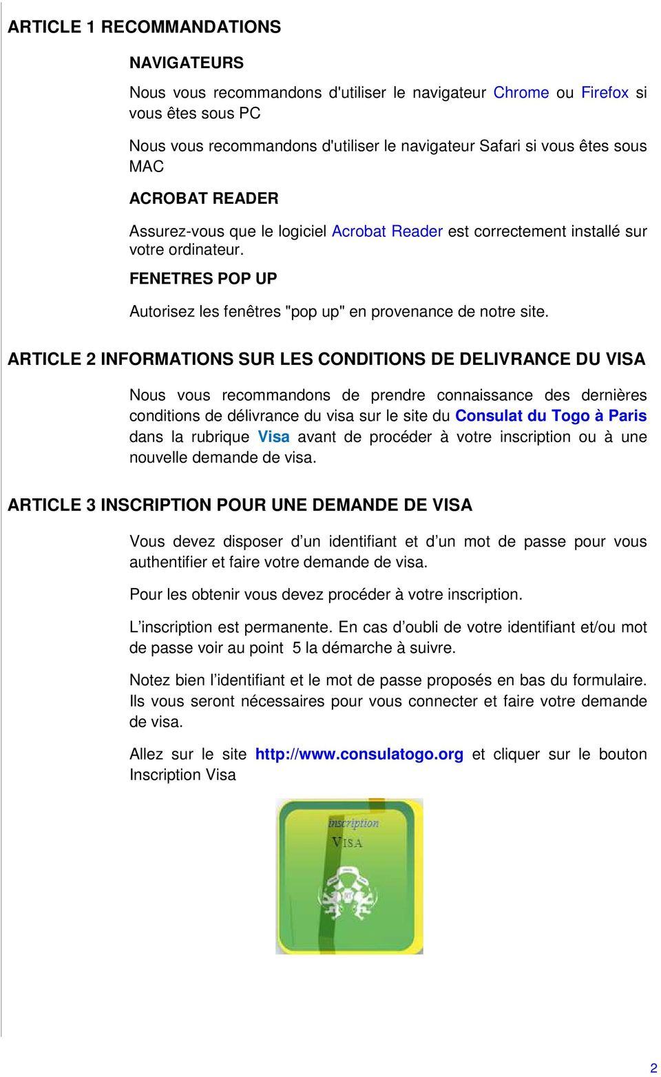 ARTICLE 2 INFORMATIONS SUR LES CONDITIONS DE DELIVRANCE DU VISA Nous vous recommandons de prendre connaissance des dernières conditions de délivrance du visa sur le site du Consulat du Togo à Paris