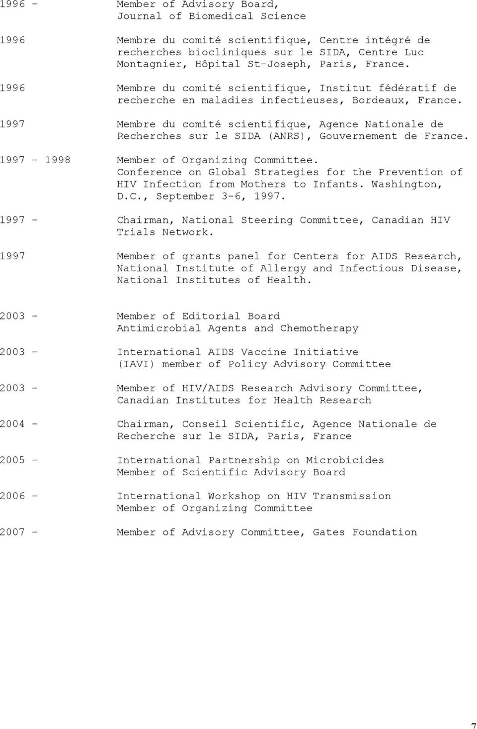 1997 Membre du comité scientifique, Agence Nationale de Recherches sur le SIDA (ANRS), Gouvernement de France. 1997-1998 Member of Organizing Committee.