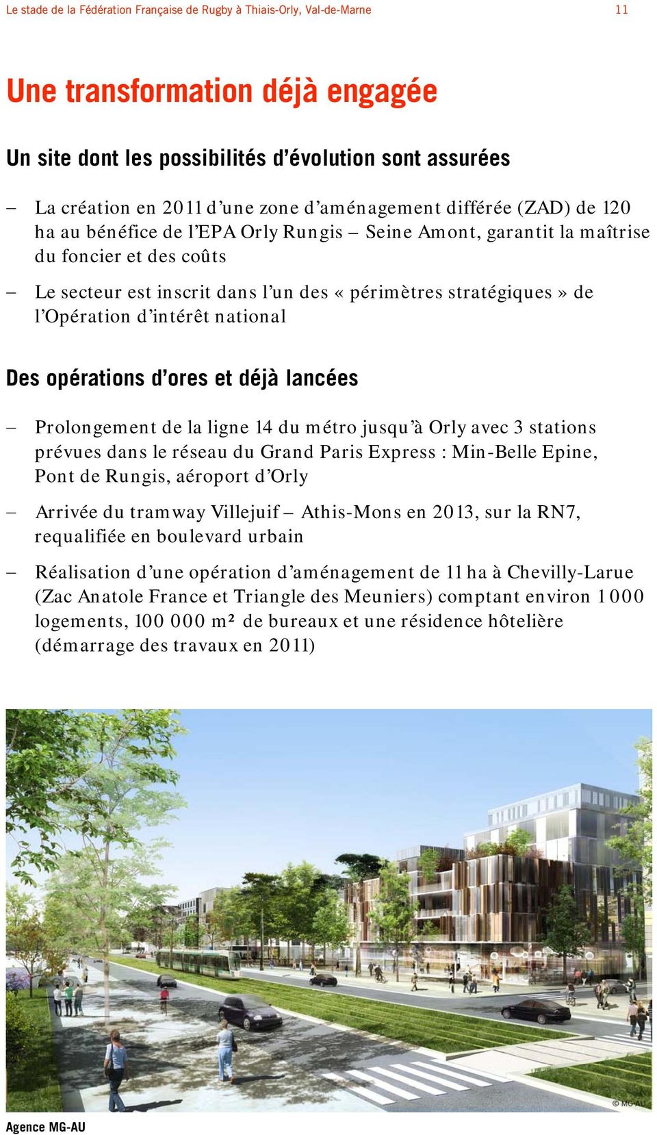 Opération d intérêt national Des opérations d ores et déjà lancées Prolongement de la ligne 14 du métro jusqu à Orly avec 3 stations prévues dans le réseau du Grand Paris Express : Min-Belle Epine,