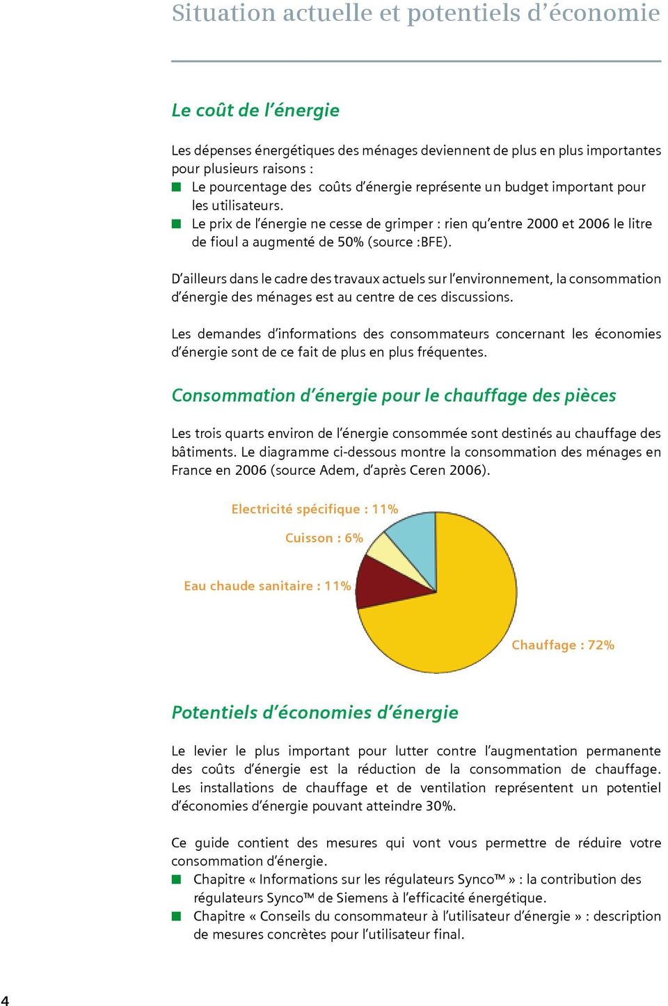 D ailleurs dans le cadre des travaux actuels sur l environnement, la consommation d énergie des ménages est au centre de ces discussions.