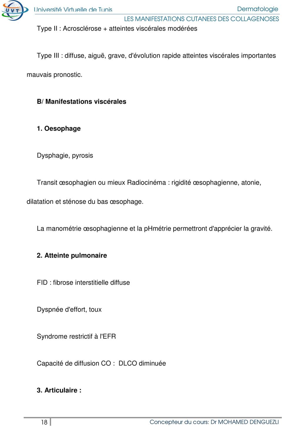 Oesophage Dysphagie, pyrosis Transit œsophagien ou mieux Radiocinéma : rigidité œsophagienne, atonie, dilatation et sténose du bas œsophage.