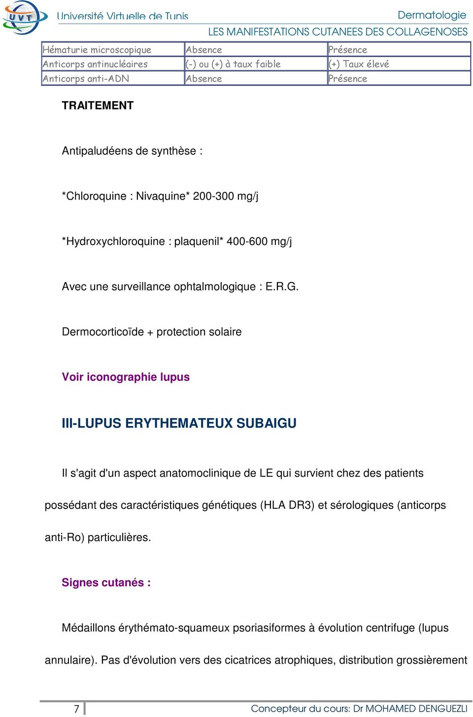 R.G. Dermocorticoïde + protection solaire Voir iconographie lupus III-LUPUS ERYTHEMATEUX SUBAIGU Il s'agit d'un aspect anatomoclinique de LE qui survient chez des patients