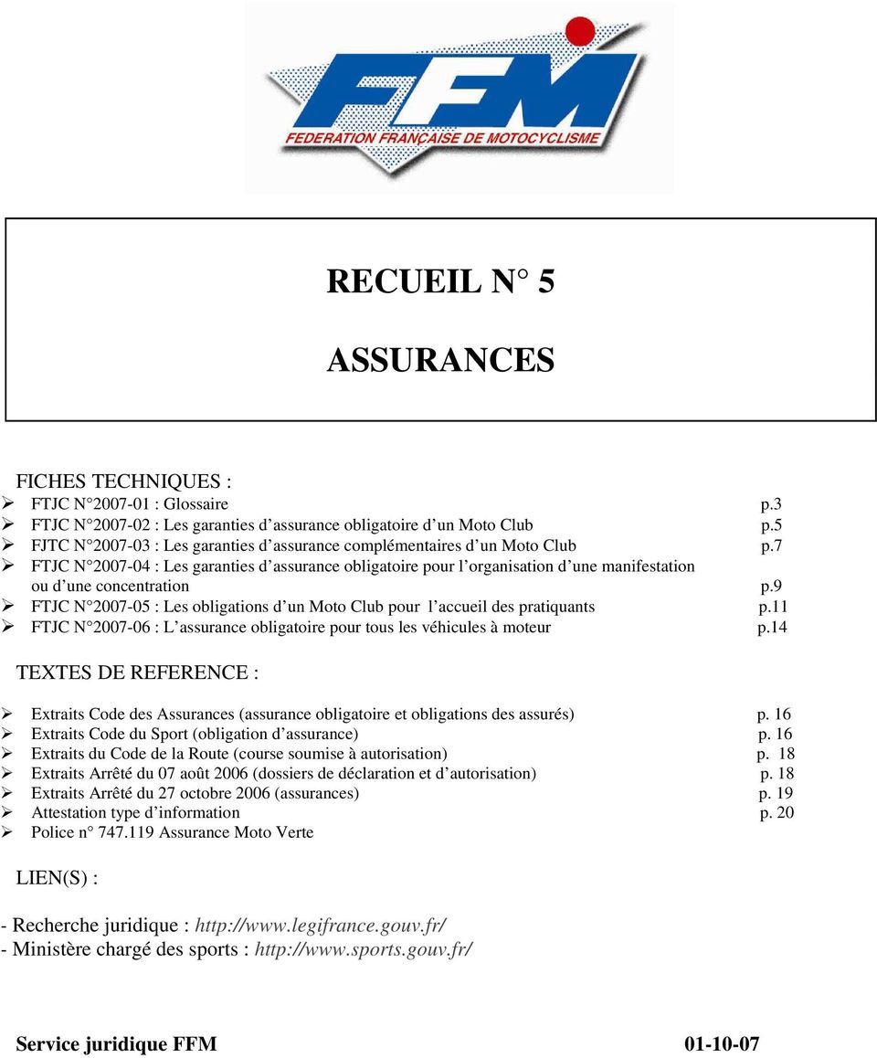 9 FTJC N 2007-05 : Les obligations d un Moto Club pour l accueil des pratiquants p.11 FTJC N 2007-06 : L assurance obligatoire pour tous les véhicules à moteur p.
