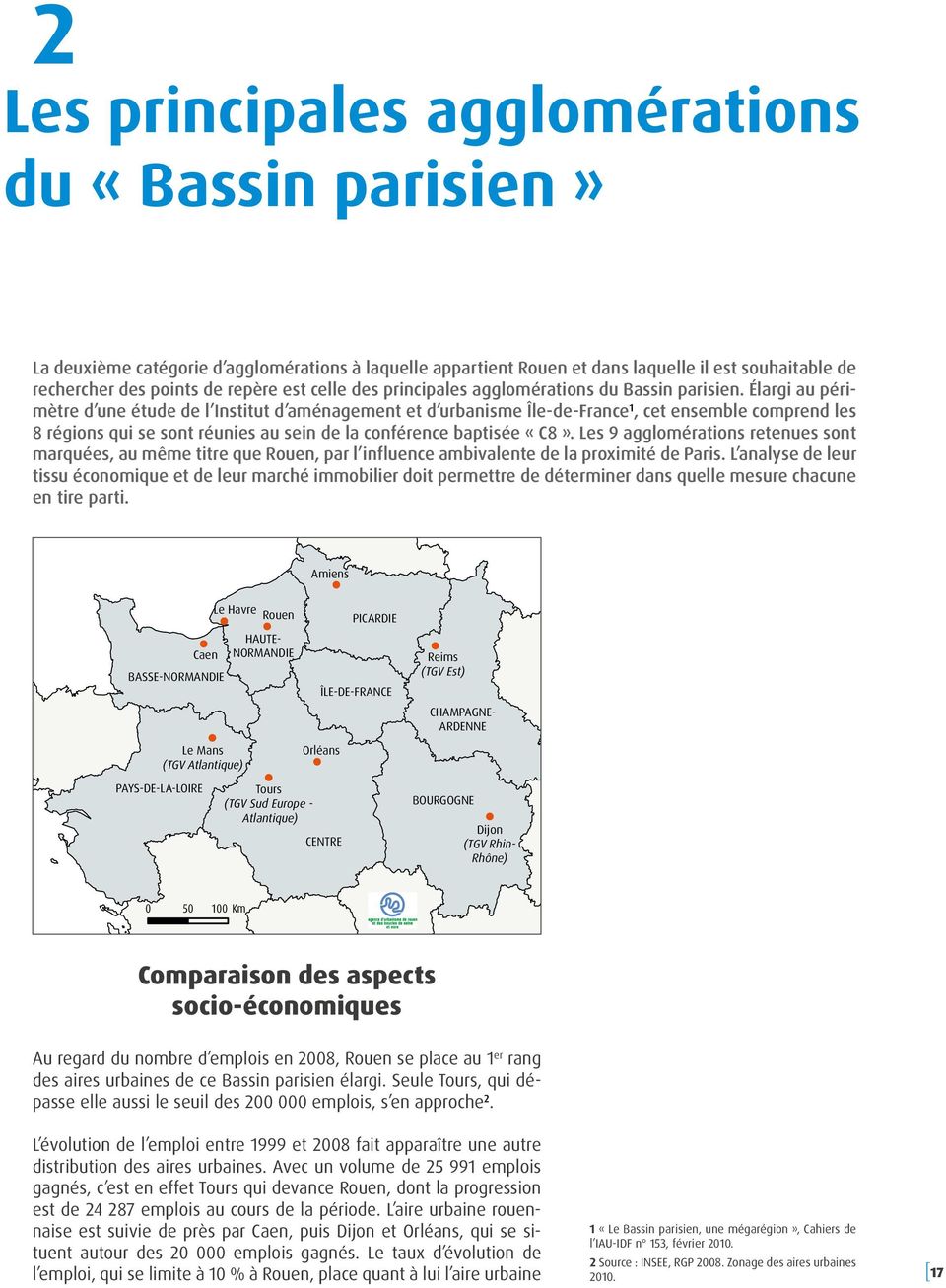 Élargi au périmètre d une étude de l Institut d aménagement et d urbanisme Île-de-France 1, cet ensemble comprend les 8 régions qui se sont réunies au sein de la conférence baptisée «C8».