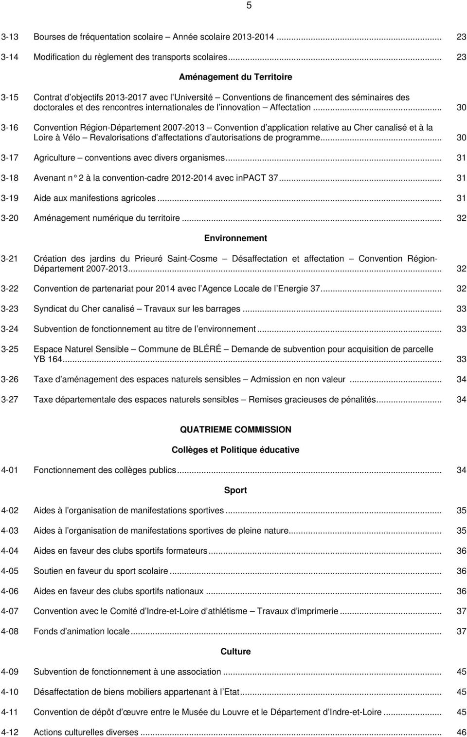 Affectation... 30 3-16 Convention Région-Département 2007-2013 Convention d application relative au Cher canalisé et à la Loire à Vélo Revalorisations d affectations d autorisations de programme.
