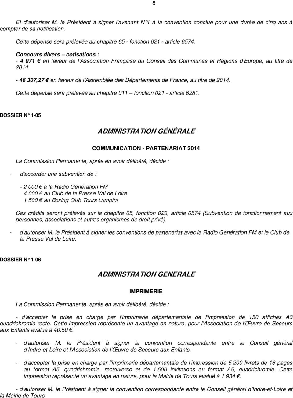 Concours divers cotisations : - 4 071 en faveur de l Association Française du Conseil des Communes et Régions d Europe, au titre de 2014, - 46 307,27 en faveur de l Assemblée des Départements de