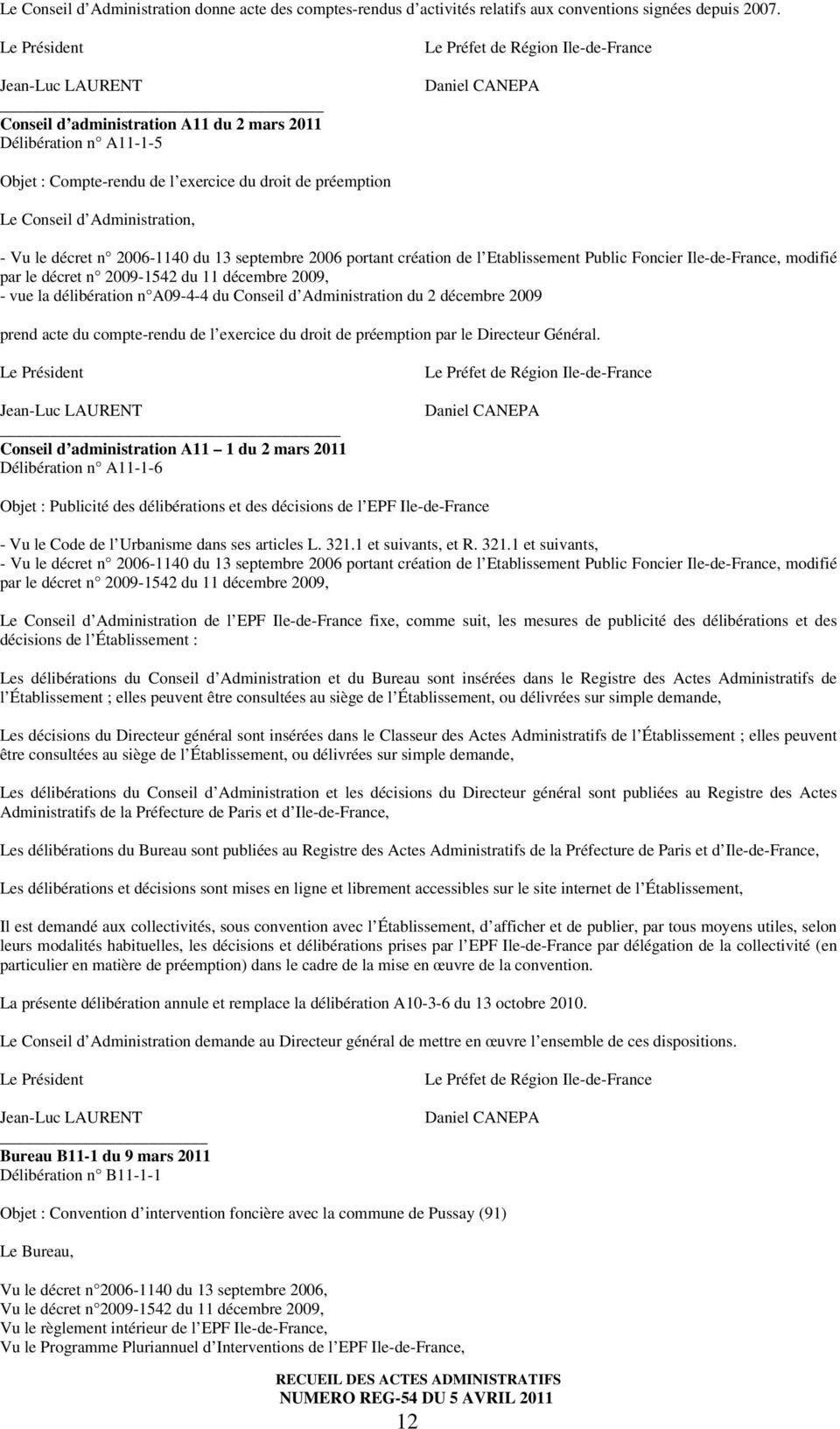 2006 portant création de l Etablissement Public Foncier Ile-de-France, modifié par le décret n 2009-1542 du 11 décembre 2009, - vue la délibération n A09-4-4 du Conseil d Administration du 2 décembre