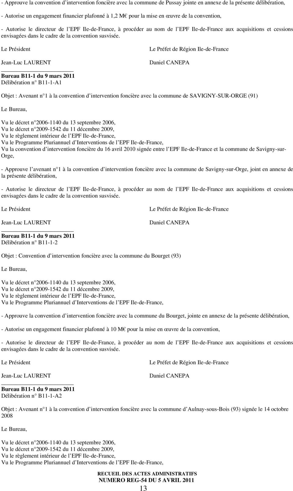 signée entre l EPF Ile-de-France et la commune de Savigny-sur- Orge, - Approuve l avenant n 1 à la convention d intervention foncière avec la commune de Savigny-sur-Orge, joint en annexe de la
